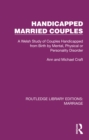 Handicapped Married Couples : A Welsh Study of Couples Handicapped from Birth by Mental, Physical or Personality Disorder - eBook