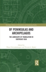 Of Peninsulas and Archipelagos : The Landscape of Translation in Southeast Asia - eBook