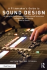 A Filmmaker’s Guide to Sound Design : Bridging the Gap Between Filmmakers and Technicians to Realize the Storytelling Power of Sound - eBook