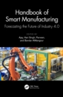Handbook of Smart Manufacturing : Forecasting the Future of Industry 4.0 - eBook