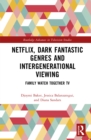Netflix, Dark Fantastic Genres and Intergenerational Viewing : Family Watch Together TV - eBook