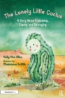 The Lonely Little Cactus : A Story About Friendship, Coping and Belonging - eBook