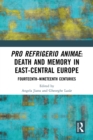 Pro refrigerio animae: Death and Memory in East-Central Europe : Fourteenth-Nineteenth Centuries - eBook
