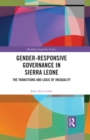 Gender-Responsive Governance in Sierra Leone : The Transitions and Logic of Inequality - eBook