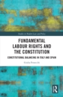 Fundamental Labour Rights and the Constitution : Constitutional Balancing in Italy and Spain - eBook