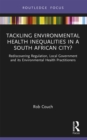 Tackling Environmental Health Inequalities in a South African City? : Rediscovering Regulation, Local Government and its Environmental Health Practitioners - eBook