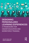 Designing Personalized Learning Experiences : A Framework for Higher Education and Workforce Training - eBook