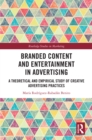 Branded Content and Entertainment in Advertising : A Theoretical and Empirical Study of Creative Advertising Practices - eBook