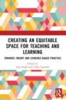 Creating an Equitable Space for Teaching and Learning : Towards Theory and Evidence-based Practice - eBook