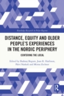 Distance, Equity and Older People's Experiences in the Nordic Periphery : Centering the Local - eBook