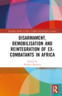 Disarmament, Demobilisation and Reintegration of Ex-Combatants in Africa - eBook