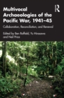 Multivocal Archaeologies of the Pacific War, 1941–45 : Collaboration, Reconciliation, and Renewal - eBook