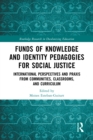 Funds of Knowledge and Identity Pedagogies for Social Justice : International Perspectives and Praxis from Communities, Classrooms, and Curriculum - eBook