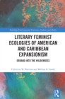 Literary Feminist Ecologies of American and Caribbean Expansionism : Errand into the Wilderness - eBook