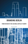 Branding Berlin : From Division to the Cultural Capital of Europe - eBook