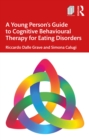 A Young Person's Guide to Cognitive Behavioural Therapy for Eating Disorders - eBook