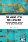 The Making of the Citizen-Worker : Labour and the Borders of Politics in Post-revolutionary France - eBook