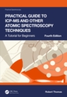 Practical Guide to ICP-MS and Other Atomic Spectroscopy Techniques : A Tutorial for Beginners - eBook