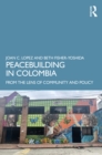 Peacebuilding in Colombia : From the Lens of Community and Policy - eBook
