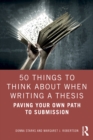 50 Things to Think About When Writing a Thesis : Paving Your Own Path to Submission - eBook