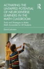 Activating the Untapped Potential of Neurodiverse Learners in the Math Classroom : Tools and Strategies to Make Math Accessible for All Students - eBook
