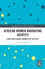 African Women Narrating Identity : Local and Global Journeys of the Self - eBook