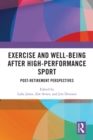Exercise and Well-Being after High-Performance Sport : Post-Retirement Perspectives - eBook