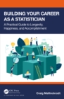 Building Your Career as a Statistician : A Practical Guide to Longevity, Happiness, and Accomplishment - eBook