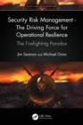 Security Risk Management - The Driving Force for Operational Resilience : The Firefighting Paradox - eBook
