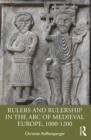 Rulers and Rulership in the Arc of Medieval Europe, 1000-1200 - eBook
