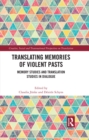 Translating Memories of Violent Pasts : Memory Studies and Translation Studies in Dialogue - eBook
