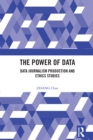 The Power of Data : Data Journalism Production and Ethics Studies - eBook