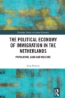 The Political Economy of Immigration in The Netherlands : Population, Land and Welfare - eBook