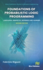 Foundations of Probabilistic Logic Programming : Languages, Semantics, Inference and Learning - eBook