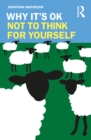 Why It's OK Not to Think for Yourself - eBook