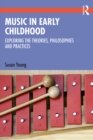 Music in Early Childhood : Exploring the Theories, Philosophies and Practices - eBook