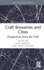 Craft Breweries and Cities : Perspectives from the Field - eBook