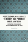 Postcolonial Challenges to Theory and Practice in ELT and TESOL : Geopolitics of Knowledge and Epistemologies of the South - eBook