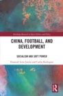 China, Football, and Development : Socialism and Soft Power - eBook
