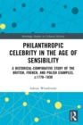 Philanthropic Celebrity in the Age of Sensibility : A Historical-Comparative Study of the British, French, and Polish Examples, c. 1770-1830 - eBook