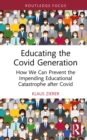 Educating the Covid Generation : How We Can Prevent the Impending Educational Catastrophe after Covid - eBook