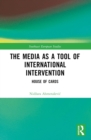 The Media as a Tool of International Intervention : House of Cards - eBook