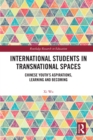 International Students in Transnational Spaces : Chinese Youth's Aspirations, Learning and Becoming - eBook
