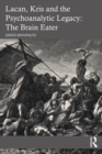Lacan, Kris and the Psychoanalytic Legacy: The Brain Eater - eBook