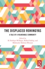 The Displaced Rohingyas : A Tale of a Vulnerable Community - eBook