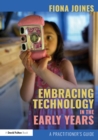 Embracing Technology in the Early Years : A Practitioner's Guide - eBook