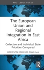 The European Union and Regional Integration in East Africa : Collective and Individual State Priorities Compared - eBook