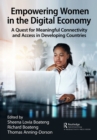Empowering Women in the Digital Economy : A Quest for Meaningful Connectivity and Access in Developing Countries - eBook