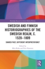 Swedish and Finnish Historiographies of the Swedish Realm, c. 1520-1809 : Shared Past, Different Interpretations? - eBook