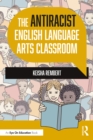 The Antiracist English Language Arts Classroom - eBook